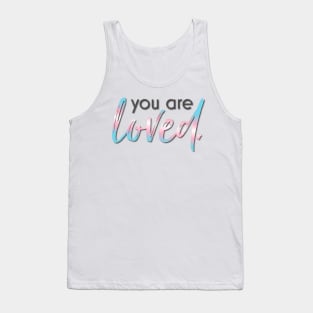 Trans Rights You are Loved Tank Top